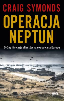Okładka książki Operacja Neptun. D-Day i inwazja Aliantów na okupowaną Europę