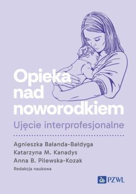 Okładka książki Opieka nad noworodkiem. Ujęcie interprofesjonalne