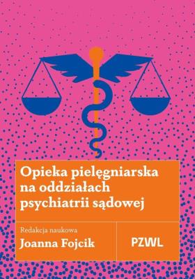 Okładka książki Opieka pielęgniarska na oddziałach psychiatrii sądowej