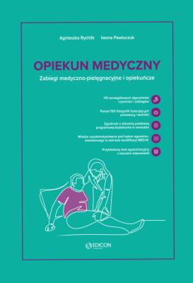 Opiekun medyczny. Zabiegi medyczno-pielęgnacyjne i opiekuńcze. Autor: Rychlik Agnieszka, Pawluczuk Iwona. SmakLiter.pl Okładka książki Opiekun medyczny. Zabiegi medyczno-pielęgnacyjne i opiekuńcze