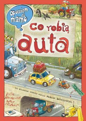 Opowiem ci, mamo, co robią auta. Autor: Nowicki Artur, Brykczyński Marcin. SmakLiter.pl Okładka książki Opowiem ci, mamo, co robią auta