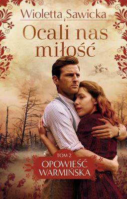 Okładka książki Opowieść warmińska Tom 2 Ocali nas miłość