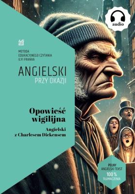 Opowieść wigilijna. Angielski z Charlesem.... Autor: Charles Dickens, Frank Ilya. SmakLiter.pl Okładka książki Opowieść wigilijna. Angielski z Charlesem...