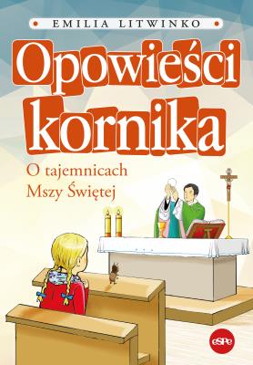 Okładka książki Opowieści kornika. O tajemnicach Mszy Świętej
