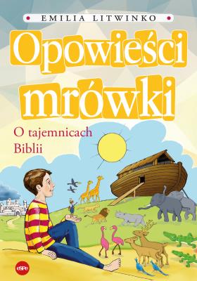 Opowieści mrówki. O tajemnicach Biblii. Autor: Emilia Litwinko. SmakLiter.pl Okładka książki Opowieści mrówki. O tajemnicach Biblii