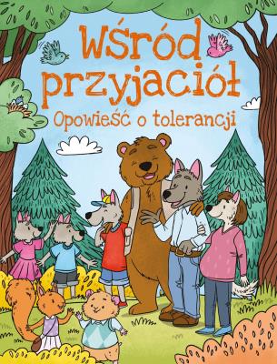 Opowieści o tolerancji. Wśród przyjaciół. Autor: Ulanowski Krzysztof, Joanna Czarkowska. SmakLiter.pl Okładka książki Opowieści o tolerancji. Wśród przyjaciół