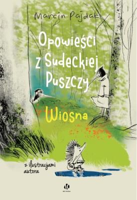 Opowieści z Sudeckiej Puszczy. Wiosna. Autor: Pajdak Marcin. SmakLiter.pl Okładka książki Opowieści z Sudeckiej Puszczy. Wiosna