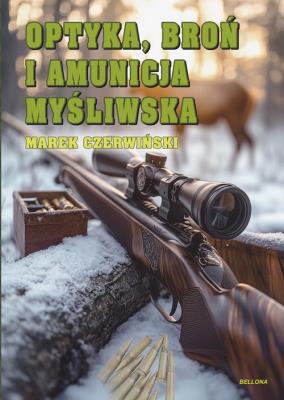 Optyka, broń i amunicja myśliwska. Autor: Marek Czerwiński. SmakLiter.pl Okładka książki Optyka, broń i amunicja myśliwska