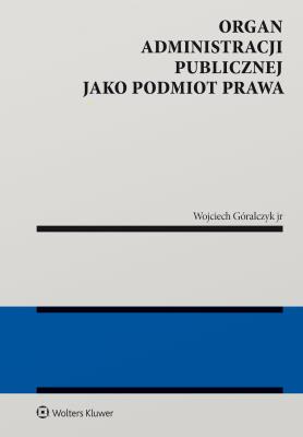 Okładka książki Organ administracji publicznej jako podmiot prawa