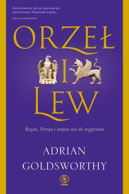 Okładka książki Orzeł i lew. Rzym, Persja i wojna nie do wygrania