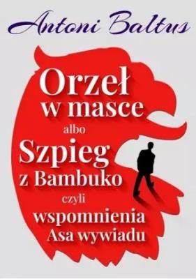 Okładka książki Orzeł w masce albo Szpieg z Bambuko...