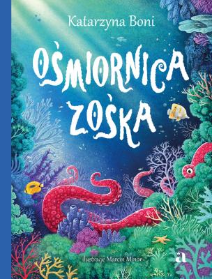 Ośmiornica Zośka. Autor: Katarzyna Boni. SmakLiter.pl Okładka książki Ośmiornica Zośka