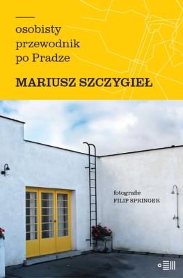 Osobisty przewodnik po Pradze. Autor: Mariusz Szczygieł. SmakLiter.pl Okładka książki Osobisty przewodnik po Pradze