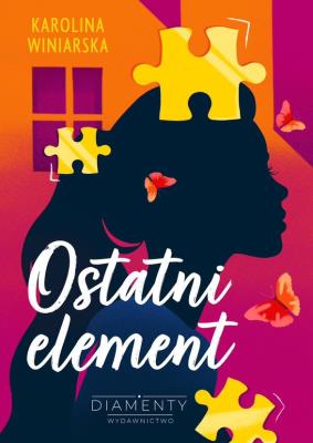Ostatni element. Autor: KAROLINA WINIARSKA. SmakLiter.pl Okładka książki Ostatni element