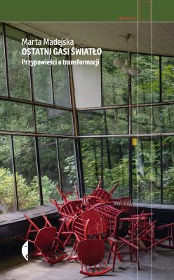 Ostatni gasi światło. Przypowieści o transformacji. Autor: Marta Madejska. SmakLiter.pl Okładka książki Ostatni gasi światło. Przypowieści o transformacji