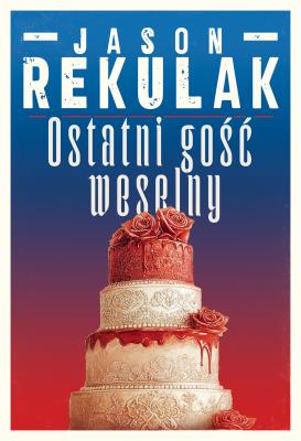 Ostatni gość weselny. Autor: Jason Rekulak. SmakLiter.pl Okładka książki Ostatni gość weselny