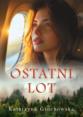 Ostatni lot. Autor: Grochowska Katarzyna. SmakLiter.pl Okładka książki Ostatni lot
