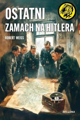 Ostatni zamach na Hitlera. Autor: Weiß Robert. SmakLiter.pl Okładka książki Ostatni zamach na Hitlera