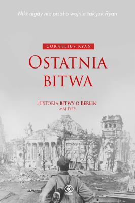 Okładka książki Ostatnia bitwa. Historia bitwy o Berlin maj 1945