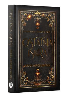 Okładka książki Ostatnia Iskra. Z Płomieni Chaosu. Tom 2