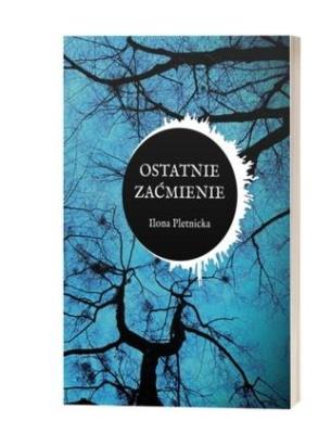 Ostatnie zaćmienie. Autor: Ilona Pletnicka. SmakLiter.pl Okładka książki Ostatnie zaćmienie