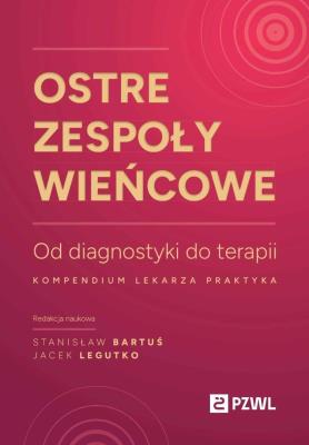 Ostre zespoły wieńcowe Od diagnostyki do terapii. Autor: Stanisław Bartuś, Jacek Legutko. SmakLiter.pl Okładka książki Ostre zespoły wieńcowe Od diagnostyki do terapii