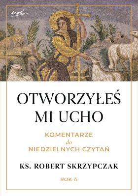 Okładka książki Otworzyłeś mi ucho Komentarze do niedzielnych czytań Rok A