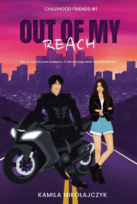 Out of my reach. Childhood friends. Tom 1. Autor: Kamila Mikołajczyk. SmakLiter.pl Okładka książki Out of my reach. Childhood friends. Tom 1