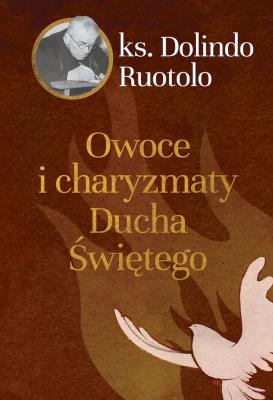 Owoce i charyzmaty Ducha Świętego. Autor: ks. Dolindo Ruotolo. SmakLiter.pl Okładka książki Owoce i charyzmaty Ducha Świętego