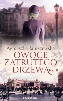 Owoce zatrutego drzewa T.2. Autor: Agnieszka Janiszewska-Szczepanik. SmakLiter.pl Okładka książki Owoce zatrutego drzewa T.2