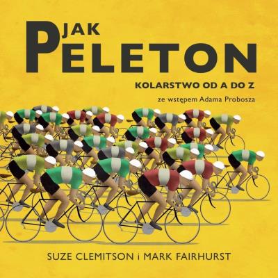 P jak Peleton. Kolarstwo od A do Z. Autor: Suze Clemitson, Mark Fairhurst. SmakLiter.pl Okładka książki P jak Peleton. Kolarstwo od A do Z