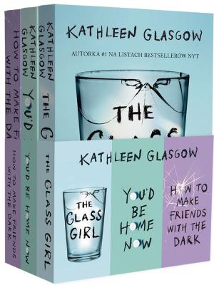Okładka książki Pakiet Kathleen Glasgow: How To Make Friends With the Dark /  You'd be Home Now / The Glass Girl