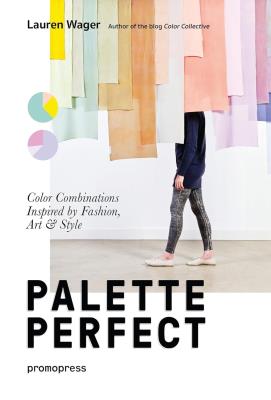 Palette Perfect. Color Combinations Inspired by Fashion, Art & Style. Autor: Lauren Wager. SmakLiter.pl Okładka książki Palette Perfect. Color Combinations Inspired by Fashion, Art & Style