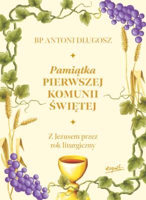 Pamiątka Pierwszej Komunii Świętej. Autor: Długosz Antoni. SmakLiter.pl Okładka książki Pamiątka Pierwszej Komunii Świętej