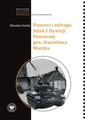 Pancerz i odwaga. Szlak 1 Dywizji Pancernej gen.... Autor: Mirosław Surdej. SmakLiter.pl Okładka książki Pancerz i odwaga. Szlak 1 Dywizji Pancernej gen...