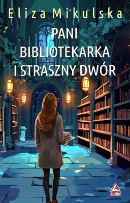 Okładka książki Pani bibliotekarka i straszny dwór T.5