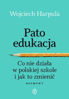 Okładka książki Patoedukacja. Co nie działa w polskiej szkole i jak to zmienić. Rozmowy
