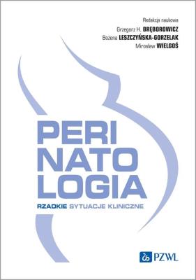 Perinatologia Rzadkie sytuacje kliniczne. Autor: Bręborowicz Grzegorz H., Wielgoś Mirosław, Leszczyńska-Gorzelak Bożena. SmakLiter.pl Okładka książki Perinatologia Rzadkie sytuacje kliniczne
