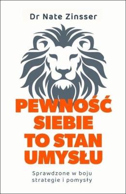 Okładka książki Pewność siebie to stan umysłu. Sprawdzone w boju..