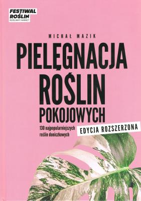 Okładka książki Pielęgnacja roślin pokojowych (edycja rozszerzona)
