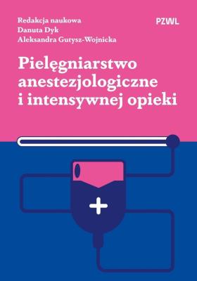 Pielęgniarstwo anestezjologiczne i intensywnej opieki. Autor: Dyk Danuta, Gutysz-Wojnicka Aleksandra. SmakLiter.pl Okładka książki Pielęgniarstwo anestezjologiczne i intensywnej opieki