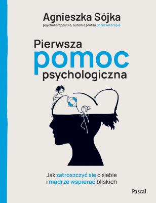 Okładka książki Pierwsza pomoc psychologiczna. Jak zatroszczyć się o siebie i mądrze wspierać bliskich