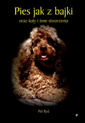 Okładka książki Pies jak z bajki oraz koty i inne stworzenia