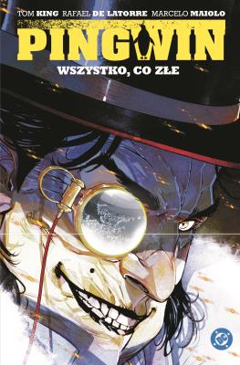 Pingwin. Wszystko, co złe. Tom 2. Autor: Tom King, Rafael De Latorre. SmakLiter.pl Okładka książki Pingwin. Wszystko, co złe. Tom 2