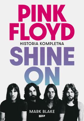 Okładka książki Pink Floyd Shine On. Historia kompletna