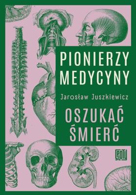 Okładka książki Pionierzy medycyny. Oszukać śmierć