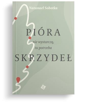 Pióra nie wystarczą, tu potrzeba skrzydeł. Autor: Sobotka Natanael. SmakLiter.pl Okładka książki Pióra nie wystarczą, tu potrzeba skrzydeł