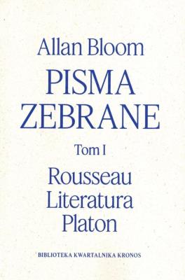 Pisma zebrane T.1 Rousseau - Literatura - Platon. Autor: Allan Bloom. SmakLiter.pl Okładka książki Pisma zebrane T.1 Rousseau - Literatura - Platon