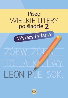 Okładka książki Piszę wielkie litery po śladzie 2 Wyrazy i zdania