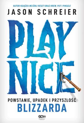 Okładka książki Play Nice. Powstanie, upadek i przyszłość Blizzarda
